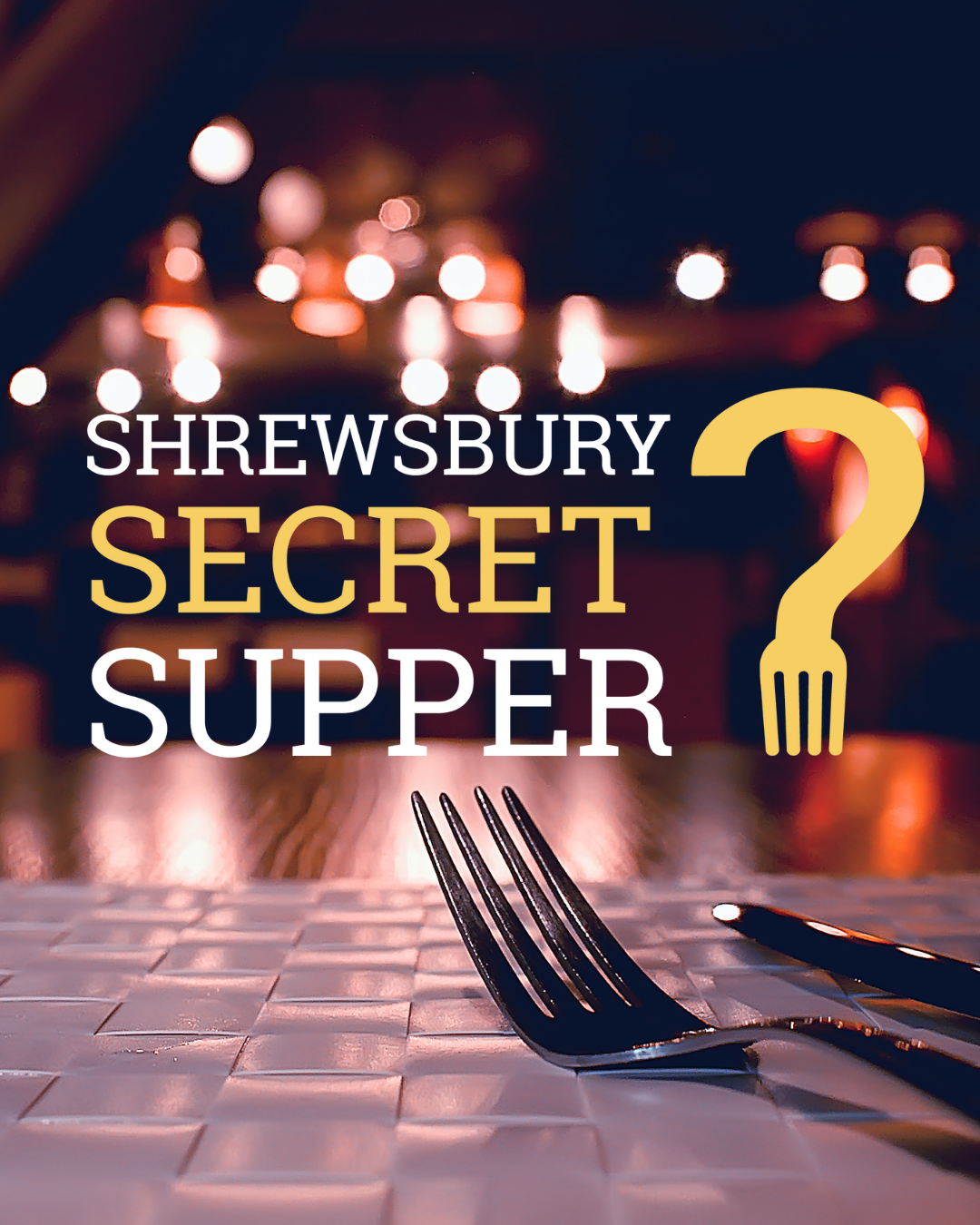 Poster with Shrewsbury Secret Supper logo and a knife and fork set at a table